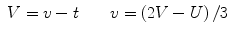 
$$ \begin{array}{lll} {V = v - t} \qquad {v = \left( {2V -
U} \right)/3} \\\end{array} $$
