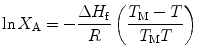 
$$ \ln {X_{\rm{A}}} = - \frac{{\Delta {H_{\rm{f}}}}}{R}\left( {\frac{{{T_{\rm{M}}} - T}}{{{T_{\rm{M}}}T}}} \right) $$
