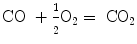 
$$ {\text{CO }} + \frac{\text{$\scriptstyle 1$}}{\text{$\scriptstyle 2$}} {{\text{O}}_{{2}}} = {\text{ C}}{{\text{O}}_{{2}}} $$
