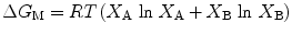 
$$ \Delta {G_{\rm{M}}} = RT\left( {{X_{\rm{A}}}{\ \ln \ }{X_{\rm{A}}} + {X_{\rm{B}}}{\ \ln \ }{X_{\rm{B}}}} \right) $$
