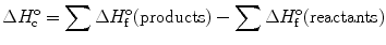 
$$ \Delta {H^{\rm{o}}_{\rm{c}}} = \sum \Delta
{H_{\rm{f}}^{\rm{o}}}{\rm{(products)}}-\sum \Delta
{H_{\rm{f}}^{\rm{o}}}(\rm reactants) $$
