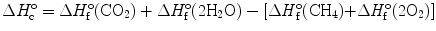 
$$ \Delta {H^{\rm{o}}_{\rm{c}}} = \Delta {H_{\rm{f}}^{\rm{o}}}({\rm C{O_2}}) + \Delta {H_{\rm{f}}^{\rm{o}}}(2\rm{H_2}O) - {[}\Delta {{\it H}_{\rm{f}}^{\rm{o}}}{\text{(C}}{{\text{H}}_{{4}}}{) + }\Delta {{\it H}_{\rm{f}}^{\rm{o}}}{(2}{{\text{O}}_{{2}}}{)]} $$
