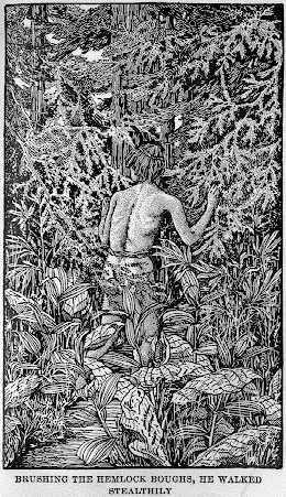 [Illustration: BRUSHING THE HEMLOCK BOUGHS, HE WALKED STEALTHILY]