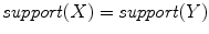 
$$\mathit{support}(X) = \mathit{support}(Y )$$
