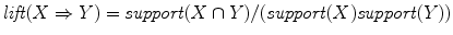 
$$\mathit{lift}(X \Rightarrow Y ) = \mathit{support}(X \cap Y )/(\mathit{support}(X)\mathit{support}(Y ))$$
