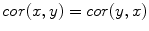 
$$cor(x,y) = cor(y,x)$$
