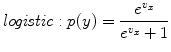 
$$\displaystyle{ \mathit{logistic}: p(y) = \frac{e^{v_{x}}} {e^{v_{x}} + 1} }$$
