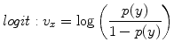 
$$\displaystyle{ \mathit{logit}: v_{x} =\log \left ( \frac{p(y)} {1 - p(y)}\right ) }$$
