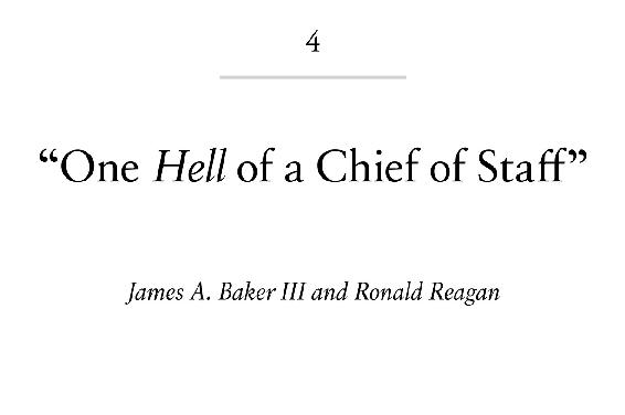 4 “One Hell of a Chief of Staff” James A. Baker III and Ronald Reagan