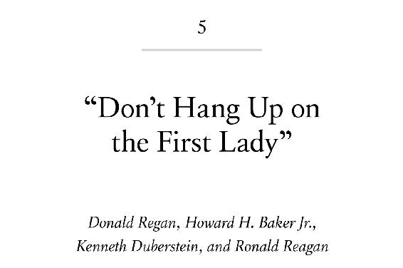 5 “Don’t Hang Up on the First Lady” Donald Regan, Howard H. Baker Jr., Kenneth Duberstein, and Ronald Reagan