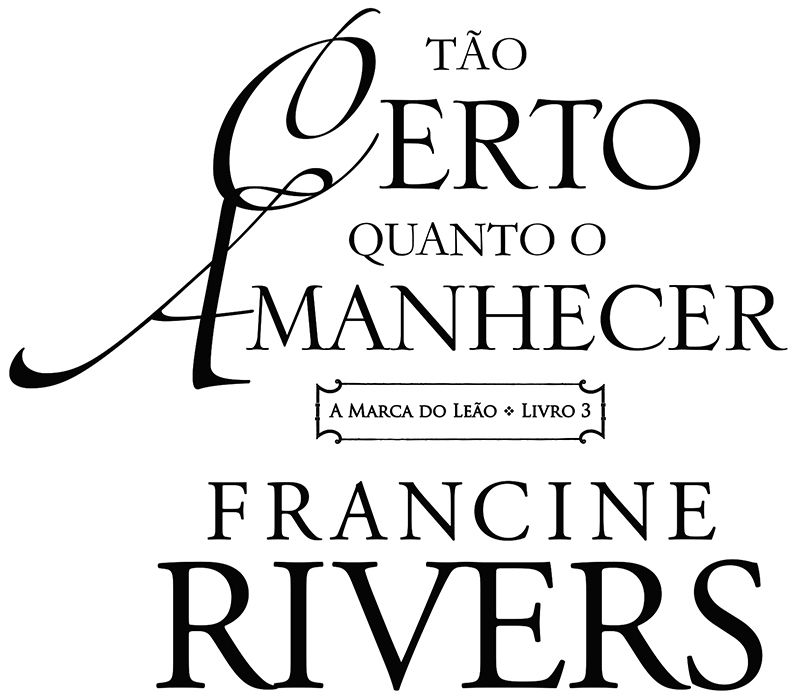 Tão certo quando o amanhecer. A marca do leão. Livro 3. Francine Rivers.