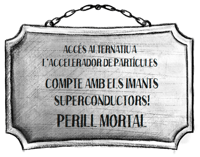 ACCÉS ALTERNATIU A L’ACCELERADOR DE PARTÍCULES / COMPTE AMB ELS IMANTS SUPERCONDUCTORS! / PERILL MORTAL