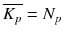 
$$\overline{K_{p}} = N_{p}$$
