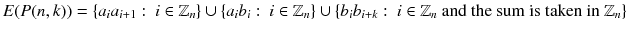 
$$E(P(n,k)) =\{ a_{i}a_{i+1}:\ i \in \mathbb{Z}_{n}\}\cup \{a_{i}b_{i}:\ i \in \mathbb{Z}_{n}\}\cup \{b_{i}b_{i+k}:\ i \in \mathbb{Z}_{n}\mbox{ and the sum is taken in}\ \mathbb{Z}_{n}\}$$
