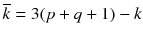 
$$\overline{k} = 3(p + q + 1) - k$$
