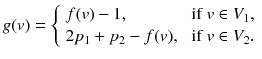 
$$\displaystyle{ g(v) = \left \{\begin{array}{ll} f(v) - 1, &\mbox{ if}\ v \in V _{1}, \\ 2p_{1} + p_{2} - f(v),&\mbox{ if}\ v \in V _{2}. \end{array} \right. }$$
