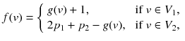 
$$\displaystyle{ f(v) = \left \{\begin{array}{ll} g(v) + 1, &\mbox{ if}\ v \in V _{1}, \\ 2p_{1} + p_{2} - g(v),&\mbox{ if}\ v \in V _{2}, \end{array} \right. }$$
