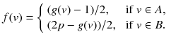 
$$\displaystyle{ f(v) = \left \{\begin{array}{ll} (g(v) - 1)/2, &\mbox{ if}\ v \in A,\\ (2p - g(v))/2, &\mbox{ if} \ v \in B. \end{array} \right. }$$
