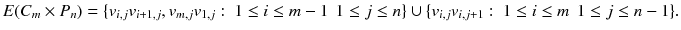 
$$E(C_{m}\times P_{n}) =\{ v_{i,j}v_{i+1,j},v_{m,j}v_{1,j}:\ 1 \leq i \leq m-1\,\ 1 \leq j \leq n\}\cup \{v_{i,j}v_{i,j+1}:\ 1 \leq i \leq m\,\ 1 \leq j \leq n-1\}.$$
