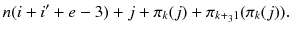 
$$\displaystyle{ n(i + i^{{\prime}} + e - 3) + j +\pi _{ k}(j) +\pi _{k+_{3}1}(\pi _{k}(j)). }$$
