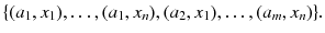 
$$\displaystyle{ \{(a_{1},x_{1}),\ldots,(a_{1},x_{n}),(a_{2},x_{1}),\ldots,(a_{m},x_{n})\}. }$$
