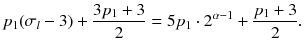 
$$\displaystyle{ p_{1}(\sigma _{l} - 3) + \frac{3p_{1} + 3} {2} = 5p_{1} \cdot 2^{\alpha -1} + \frac{p_{1} + 3} {2}. }$$
