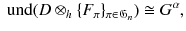 
$$\displaystyle{ \mbox{ und}(D \otimes _{h}\{F_{\pi }\}_{\pi \in \mathfrak{G}_{n}})\cong G^{\alpha }, }$$
