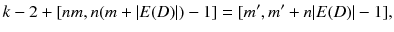 
$$\displaystyle{ k - 2 + [nm,n(m + \vert E(D)\vert ) - 1] = [m^{{\prime}},m^{{\prime}} + n\vert E(D)\vert - 1], }$$
