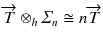 
$$\overrightarrow{T} \otimes _{h}\varSigma _{n}\cong n\overrightarrow{T}$$
