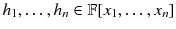 
$$h_{1},\ldots,h_{n} \in \mathbb{F}[x_{1},\ldots,x_{n}]$$
