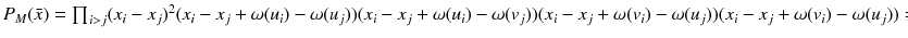 
$$P_{M}(\bar{x}) =\prod _{i>j}(x_{i}-x_{j})^{2}(x_{i}-x_{j}+\omega (u_{i})-\omega (u_{j}))(x_{i}-x_{j}+\omega (u_{i})-\omega (v_{j}))(x_{i}-x_{j}+\omega (v_{i})-\omega (u_{j}))(x_{i}-x_{j}+\omega (v_{i})-\omega (u_{j}))\neq 0$$
