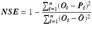 $$ \varvec{NSE} = 1 - \frac{{\mathop \sum \nolimits_{{\varvec{i} = 1}}^{\varvec{n}} (\varvec{O}_{\varvec{i}} - \varvec{P}_{\varvec{i}} )^{2} }}{{\mathop \sum \nolimits_{{\varvec{i} = 1}}^{\varvec{n}} (\varvec{O}_{\varvec{i}} - \bar{\varvec{O}})^{2} }} $$