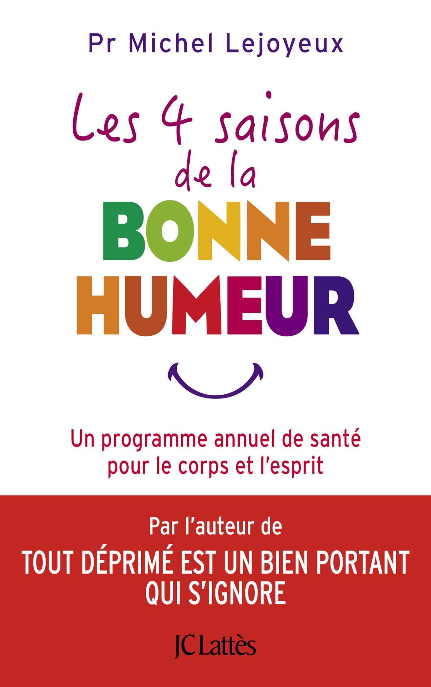 Couverture : Pr Michel Lejoyeux, Les quatre saisons de la bonne humeur, Un programme annuel de santé pour le corps et l’esprit, Par l’auteur de TOUT DÉPRIMÉ EST UN BIEN PORTANT QUI S’IGNORE, JC Lattès