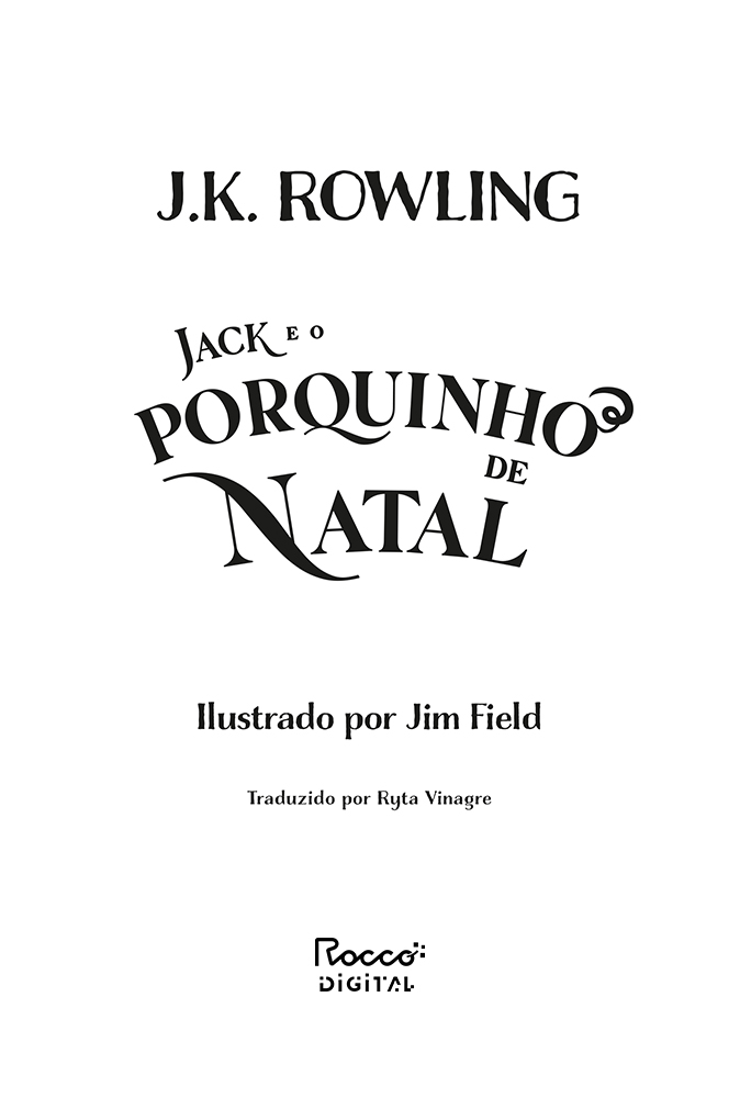 Folha de rosto do livro Jack e o Porquinho de Natal. Autora: J.K. Rowling; ilustrado por Jim Field; tradução por Ryta Vinagre