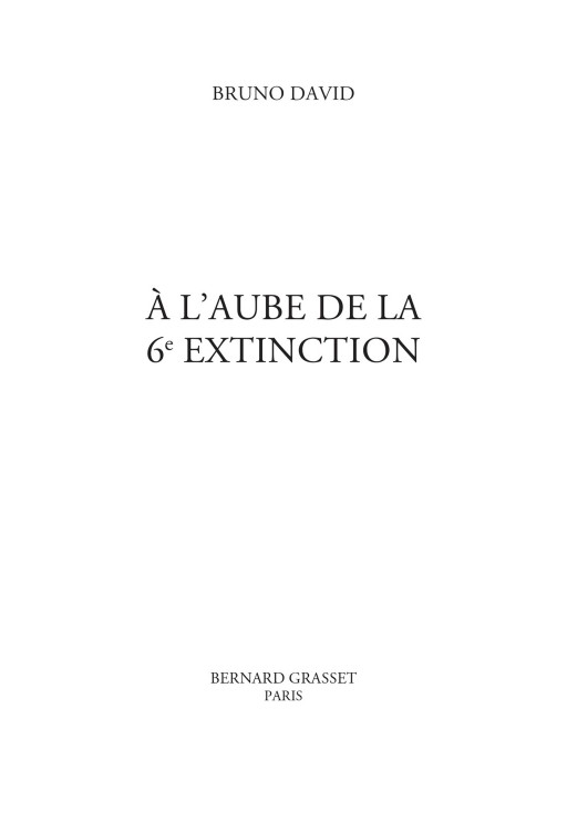 Page de titre : David Bruno, À l’aube de la 6e extinction, BERNARD GRASSET