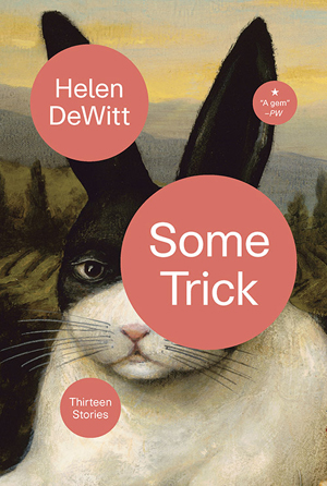 Some Trick: Thirteen Stories, by Helen DeWitt.