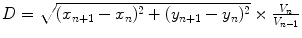 $$ D = \sqrt {(x_{n + 1} - x_{n} )^{2} + (y_{n + 1} - y_{n} )^{2} } \times \frac{{V_{n} }}{{V_{n - 1} }} $$