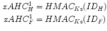 $$ \begin{aligned} xAHC_{H}^{1} & = HMAC_{Ks} (ID_{H} ) \\ xAHC_{F}^{1} & = HMAC_{Ks} (ID_{F} ) \\ \end{aligned} $$