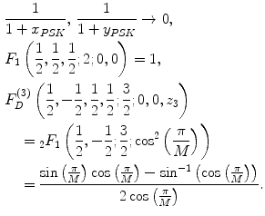 $$ \begin{aligned} & \frac{1}{{1 + x_{PSK} }}, \, \frac{1}{{1 + y_{PSK} }} \to 0, \\ & F_{1} \left( {\frac{1}{2},\frac{1}{2},\frac{1}{2};2;0,0} \right) = 1, \\ & F_{D}^{(3)} \left( {\frac{1}{2}, - \frac{1}{2},\frac{1}{2},\frac{1}{2};\frac{3}{2};0,0,z_{3} } \right) \\ & \quad = {}_{2}F_{1} \left( {\frac{1}{2}, - \frac{1}{2};\frac{3}{2};\cos^{2} \left( {\frac{\pi }{M}} \right)} \right) \\ & \quad = \frac{{\sin \left( {\frac{\pi }{M}} \right)\cos \left( {\frac{\pi }{M}} \right) - \sin^{ - 1} \left( {\cos \left( {\frac{\pi }{M}} \right)} \right)}}{{2\cos \left( {\frac{\pi }{M}} \right)}}. \\ \end{aligned} $$