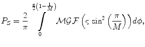 $$ P_{S} = \frac{2}{\pi }\int\limits_{0}^{{\frac{\pi }{2}\left( {1 - \frac{1}{M}} \right)}} {{\mathcal{M}\mathcal{G}\mathcal{F}}\left( {\varsigma \, \sin^{2} \left( {\frac{\pi }{M}} \right)} \right)} d\phi , $$