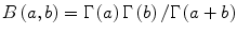 $$ B\left( {a,b} \right) = \Gamma \left( a \right)\Gamma \left( b \right)/\Gamma \left( {a + b} \right) $$