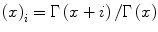 $$ \left( x \right)_{i} = \Gamma \left( {x + i} \right)/\Gamma \left( x \right) $$