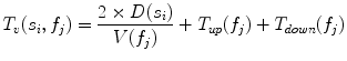 $$ T_{v} (s_{i} ,f_{j} ) = \frac{{2 \times D(s_{i} )}}{{V(f_{j} )}} + T_{up} (f_{j} ) + T_{down} (f_{j} ) $$