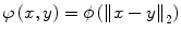 $$ \varphi \left( {x,y} \right) = \phi \left( {\left\| {x - y} \right\|_{2} } \right) $$