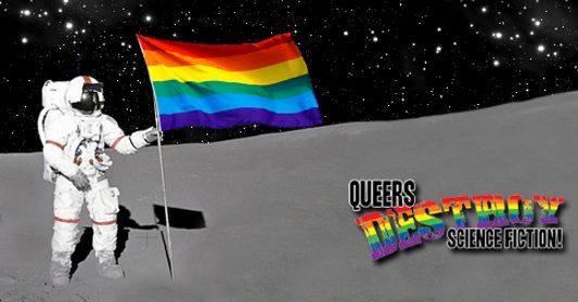 Queers Destroy Science Fiction!