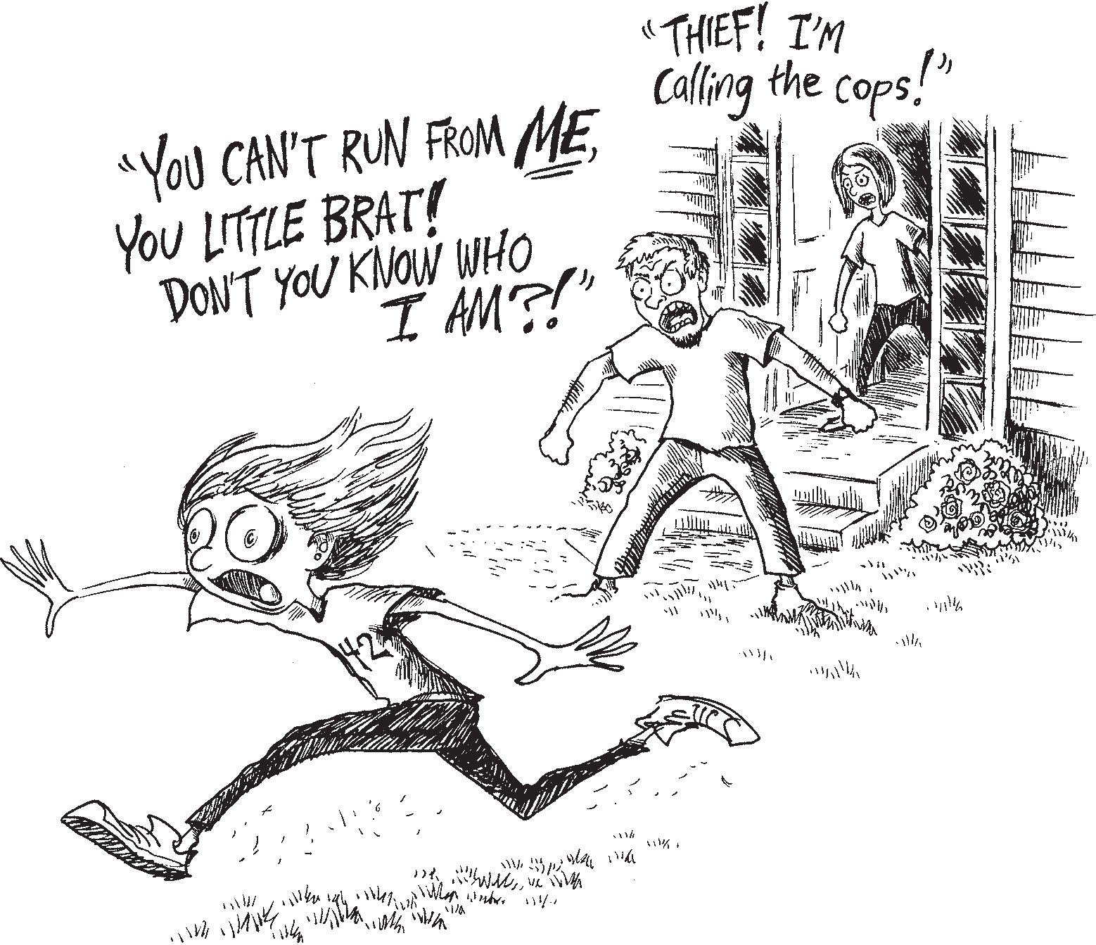 Kat runs away from the angry man and woman. 'Thief! I’m calling the cops!' the woman yells. The man yells 'You can’t run from me, you little brat! Don’t you know who I am?!'