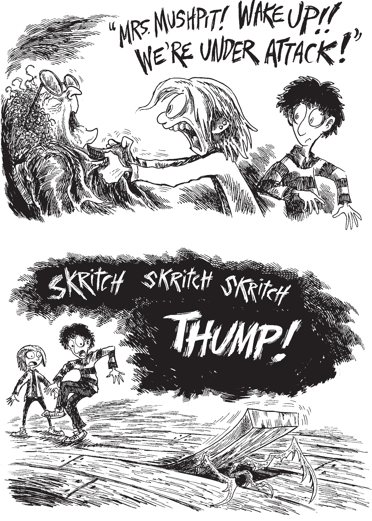 Kat shakes a sleeping Mrs. Mushpit and yells 'Mrs. Mushpit! Wake up!! We’re under attack! Meanwhile, the skritching noises come closer as tentacles pop out from under the floorboard'