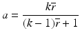 
$$a=\frac{k\overline{r}}{(k-1)\overline{r}+1}$$
