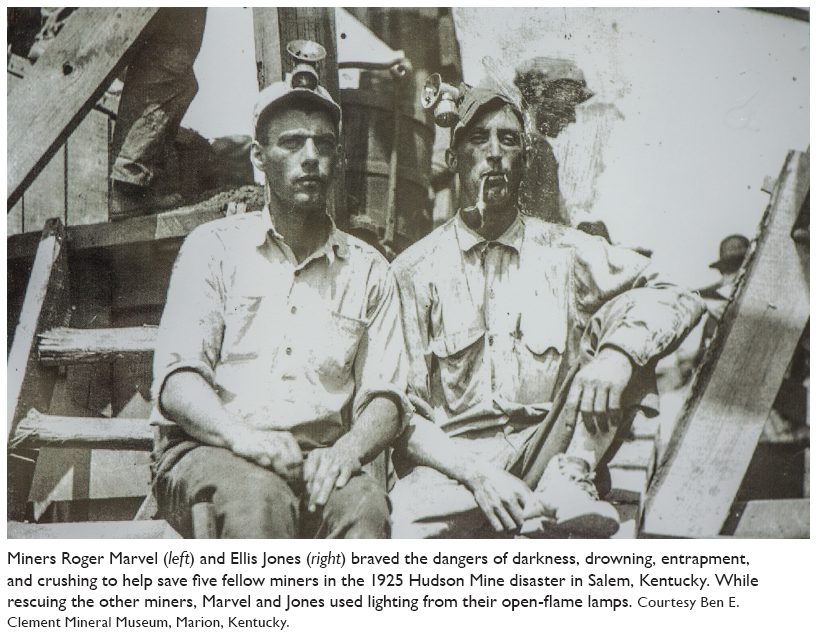 Image: Miners Roger Marvel (left) and Ellis Jones (right) braved the dangers of darkness, drowning, entrapment, and crushing to help save five fellow miners in the 1925 Hudson Mine disaster in Salem, Kentucky. While rescuing the other miners, Marvel and Jones used lighting from their open-flame lamps. Courtesy Ben E. Clement Mineral Museum, Marion, Kentucky.