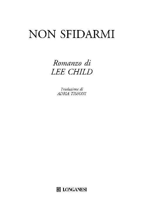 Immagine per il frontespizio. Lee Child: Non sfidarmi. Longanesi & C.